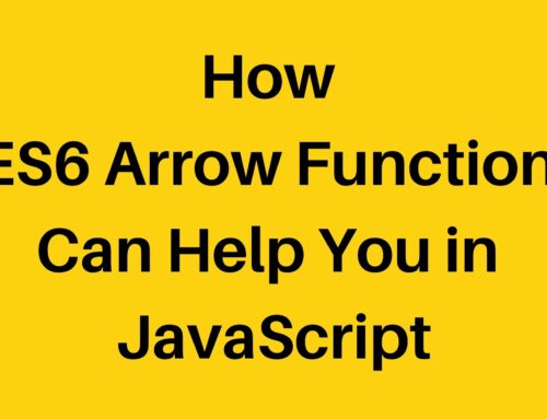 JavaScript: How ES6 Arrow Function Can Help You
